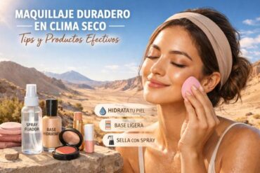 Maquillaje Que Dura En Clima Seco: Tips Y Productos Que Sí Funcionan.