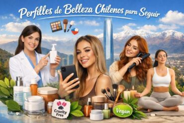 Perfiles de Belleza Chilenos para Seguir: Inspiración Real, Tendencias y Consejos Útiles.
