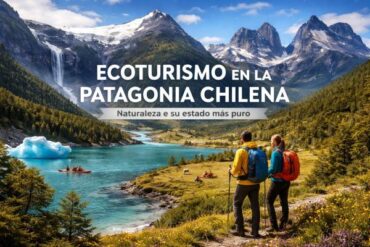 Ecoturismo en la Patagonia Chilena: Naturaleza en su Estado Más Puro.